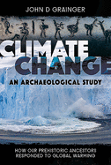 Climate Change: An Archaeological Study: How Our Prehistoric Ancestors Responded to Global Warming