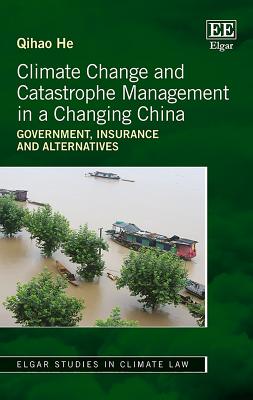 Climate Change and Catastrophe Management in a Changing China: Government, Insurance and Alternatives - He, Qihao