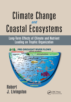Climate Change and Coastal Ecosystems: Long-Term Effects of Climate and Nutrient Loading on Trophic Organization - Livingston, Robert J.