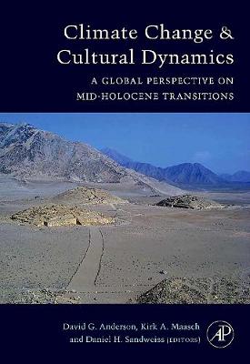 Climate Change and Cultural Dynamics: A Global Perspective on Mid-Holocene Transitions - Anderson, David G (Editor), and Maasch, Kirk (Editor), and Sandweiss, Daniel H (Editor)