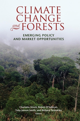 Climate Change and Forests: Emerging Policy and Market Opportunities - Streck, Charlotte (Editor), and O'Sullivan, Robert (Editor), and Janson-Smith, Toby (Editor)