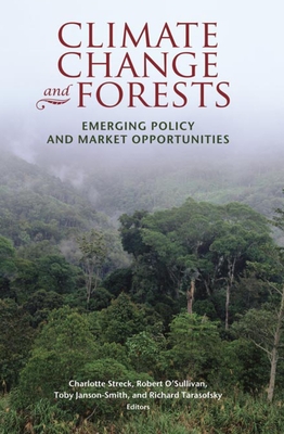 Climate Change and Forests: Emerging Policy and Market Opportunities - Streck, Charlotte (Editor), and O'Sullivan, Robert (Editor), and Janson-Smith, Toby (Editor)