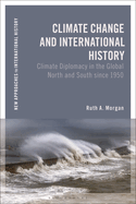 Climate Change and International History: Negotiating Science, Global Change, and Environmental Justice