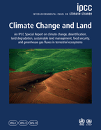 Climate Change and Land: IPCC Special Report on Climate Change, Desertification, Land Degradation, Sustainable Land Management, Food Security, and Greenhouse Gas Fluxes in Terrestrial Ecosystems
