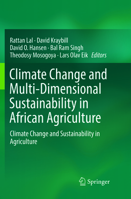 Climate Change and Multi-Dimensional Sustainability in African Agriculture: Climate Change and Sustainability in Agriculture - Lal, Rattan (Editor), and Kraybill, David (Editor), and Hansen, David O (Editor)