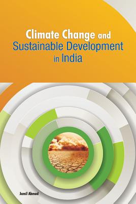 Climate Change and Sustainable Development in India - Ahmad, Jamil
