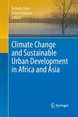 Climate Change and Sustainable Urban Development in Africa and Asia - Yuen, Belinda (Editor), and Kumssa, Asfaw (Editor)