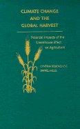 Climate Change and the Global Harvest: Potential Impacts of the Greenhouse Effect on Agriculture