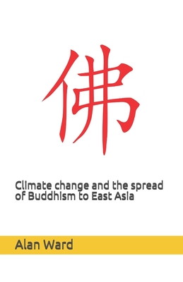 Climate change and the spread of Buddhism to East Asia - Ward, Alan