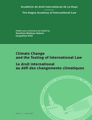 Climate Change and the Testing of International Law / Le Droit International Au Dfi Des Changements Climatiques - Maljean-DuBois, Sandrine (Editor), and Peel, Jacqueline (Editor)