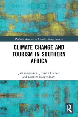 Climate Change and Tourism in Southern Africa - Saarinen, Jarkko, and Fitchett, Jennifer, and Hoogendoorn, Gijsbert