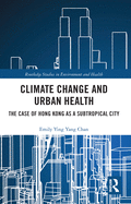 Climate Change and Urban Health: The Case of Hong Kong as a Subtropical City