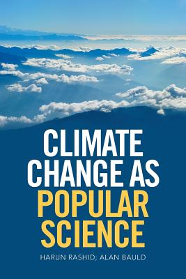 Climate Change as Popular Science - Rashid, Harun, and Bauld, Alan