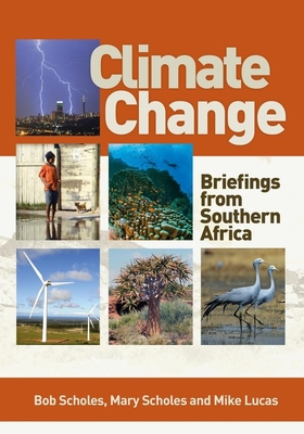 Climate Change: Briefings from Southern Africa - Scholes, Bob, and Scholes, Mary, and Lucas, Mike