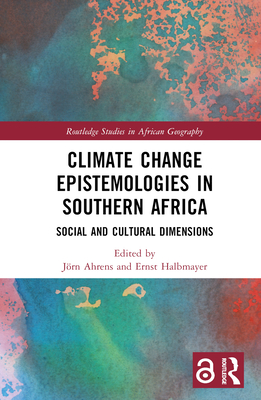 Climate Change Epistemologies in Southern Africa: Social and Cultural Dimensions - Ahrens, Jrn (Editor), and Halbmayer, Ernst (Editor)