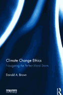 Climate Change Ethics: Navigating The Perfect Moral Storm