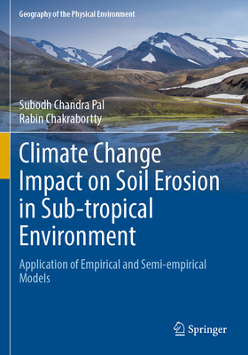 Climate Change Impact on Soil Erosion in Sub-tropical Environment: Application of Empirical and Semi-empirical Models - Pal, Subodh Chandra, and Chakrabortty, Rabin