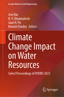 Climate Change Impact on Water Resources: Select Proceedings of HYDRO 2023 - Das, Jew (Editor), and Umamahesh, N. V. (Editor), and Pu, Jaan H. (Editor)