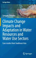 Climate Change Impacts and Adaptation in Water Resources and Water Use Sectors: Case Studies from Southeast Asia