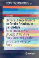 Climate Change Impacts on Gender Relations in Bangladesh: Socio-Environmental Struggle of the Shora Forest Community in the Sundarbans Mangrove Forest