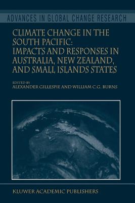 Climate Change in the South Pacific: Impacts and Responses in Australia, New Zealand, and Small Island States - Gillespie, Alexander (Editor), and Burns, William C.G. (Editor)