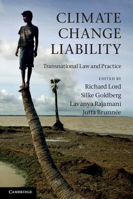 Climate Change Liability: Transnational Law and Practice - Lord, Richard, QC (Editor), and Goldberg, Silke (Editor), and Rajamani, Lavanya (Editor)