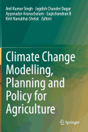 Climate Change Modelling, Planning and Policy for Agriculture