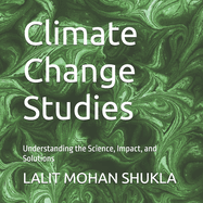 Climate Change Studies: Understanding the Science, Impact, and Solutions