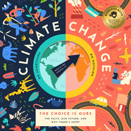 Climate Change, The Choice is Ours: The Facts, Our Future, and Why There's Hope