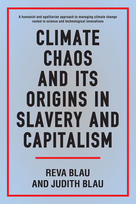 Climate Chaos and Its Origins in Slavery and Capitalism - Blau, Reva, and Blau, Judith