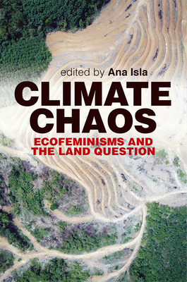 Climate Chaos: Ecofeminism and the Land Question - Isla, Ana (Editor)