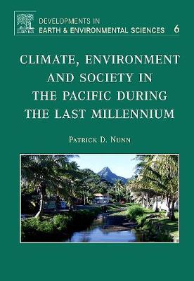 Climate, Environment, and Society in the Pacific During the Last Millennium: Volume 6 - Nunn, Patrick D