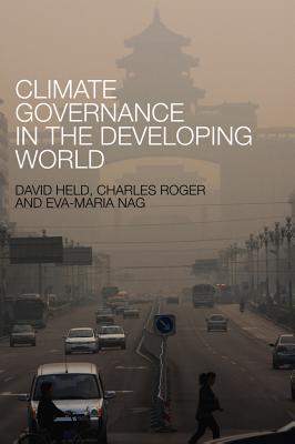 Climate Governance in the Developing World - Held, David, and Roger, Charles, and Nag, Eva-Maria