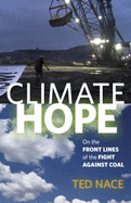 Climate Hope:: On the Front Lines of the Fight Against Coal - Nace, Ted