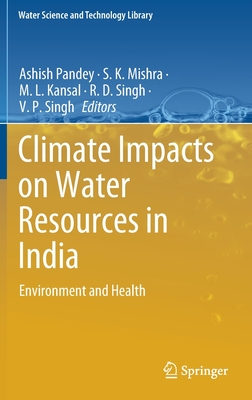 Climate Impacts on Water Resources in India: Environment and Health - Pandey, Ashish (Editor), and Mishra, S K (Editor), and Kansal, M L (Editor)