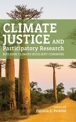 Climate Justice and Participatory Research: Building Climate-Resilient Commons - Perkins, Patricia E (Editor)