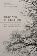 Climate Migration: Critical Perspectives for Law, Policy, and Research