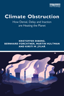 Climate Obstruction: How Denial, Delay and Inaction Are Heating the Planet