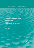 Climate: Present, Past and Future (Routledge Revivals): Volume 2: Climatic History and the Future