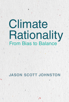 Climate Rationality: From Bias to Balance - Johnston, Jason S