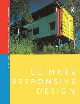 Climate Responsive Design: A Study of Buildings in Moderate and Hot Humid Climates - Hyde, Richard