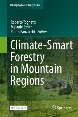 Climate-Smart Forestry in Mountain Regions - Tognetti, Roberto (Editor), and Smith, Melanie (Editor), and Panzacchi, Pietro (Editor)