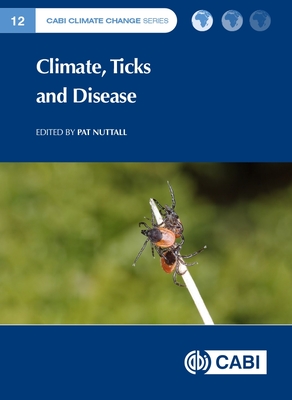 Climate, Ticks and Disease - Nuttall, Pat, Professor (Editor), and Alasmari, Saeed (Contributions by), and Alexander, Neil (Contributions by)