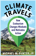 Climate Travels: How Ecotourism Changes Mindsets and Motivates Action