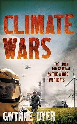 Climate Wars: The Fight for Survival as the World Overheats - Dyer, Gwynne