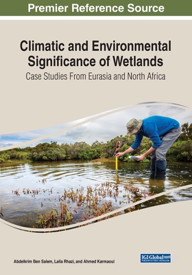 Climatic and Environmental Significance of Wetlands: Case Studies from Eurasia and North Africa - Ben Salem, Abdelkrim (Editor), and Rhazi, Laila (Editor), and Karmaoui, Ahmed (Editor)