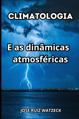 Climatologia: E as din?micas atmosf?ricas - Ruiz Watzeck, Jos?