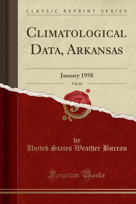 Climatological Data, Arkansas, Vol. 63: January 1958 (Classic Reprint) - Bureau, United States Weather