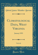 Climatological Data, West Virginia, Vol. 61: January 1953 (Classic Reprint)