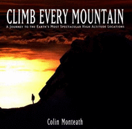Climb Every Mountain: A Journey to the Earth's Most Spectacular High Altitude Locations